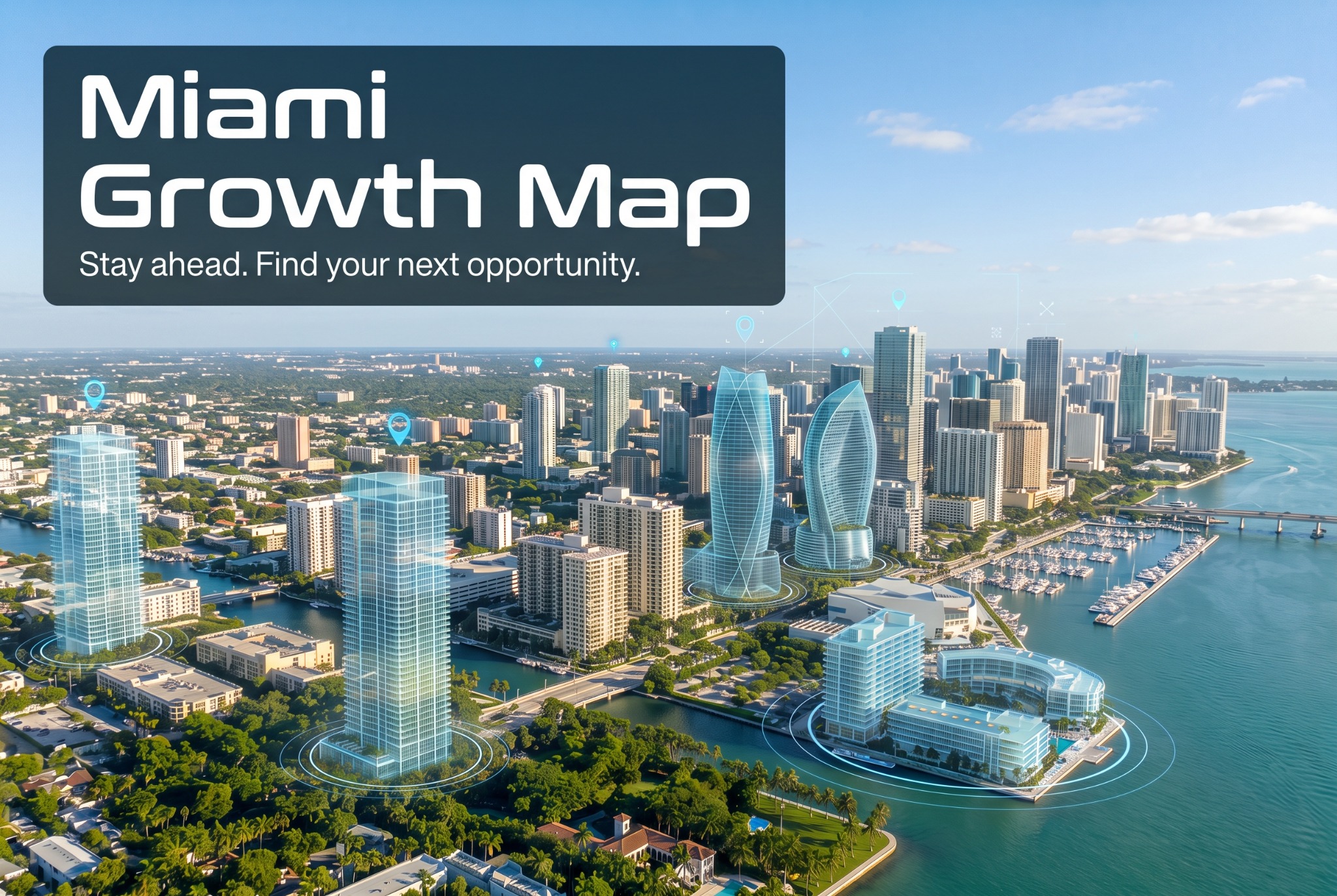 Miami Growth Map — Stay ahead. Find your next opportunity.
